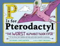 P Is for Pterodactyl: The Worst Alphabet Book Ever Now $6.43